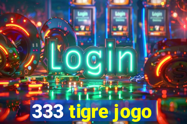 333 tigre jogo